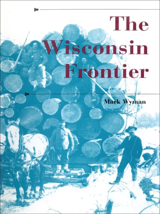 Title details for The Wisconsin Frontier by Mark Wyman - Available